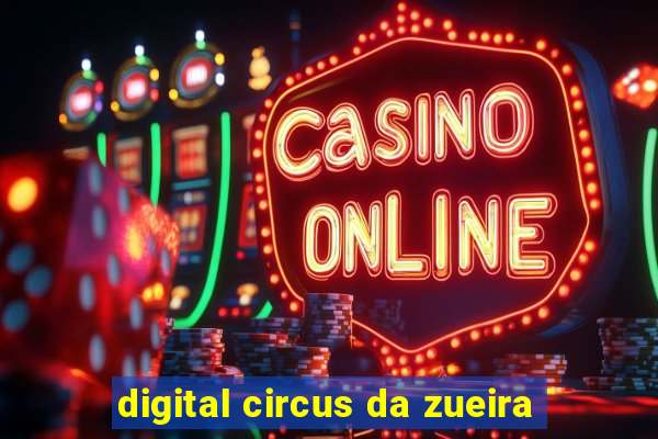 digital circus da zueira